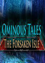 不祥传说：被遗忘的小岛 (Ominous Tales: The Forsaken Isle)PC硬盘版下载(不祥传说：被
