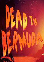 死在百慕大 (Dead In Bermuda)汉化中文破解版v1.02下载(死在百慕大中文版下载)