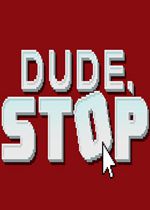 哥们停下 (Dude, Stop)SiMPLEX硬盘版下载(哥们停下游戏下载)