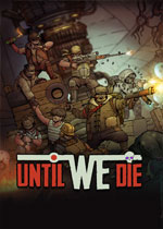 誓死坚守 (Until We Die)PC中文破解版v2021.07.01下载(誓死坚守游戏下载)
